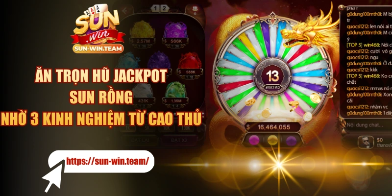 Ăn Trọn Hũ Jackpot SUN Rồng Nhờ 3 Kinh Nghiệm Từ Cao Thủ