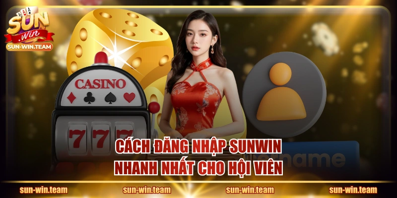 Cách đăng nhập SUNWIN nhanh nhất cho hội viên