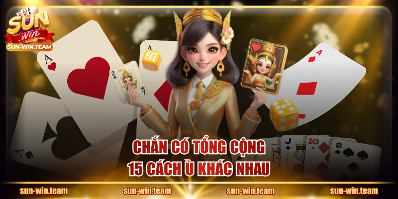Chắn có tổng cộng 15 cách Ù khác nhau