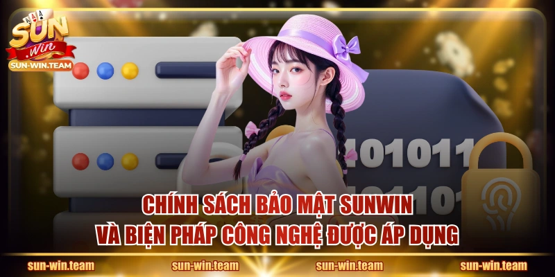 Chính sách bảo mật SUNWIN và biện pháp công nghệ được áp dụng