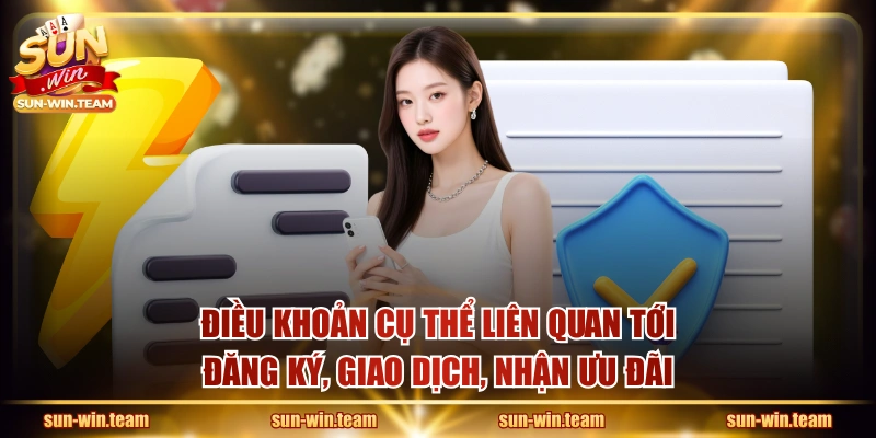 Điều khoản cụ thể liên quan tới đăng ký, giao dịch, nhận ưu đãi