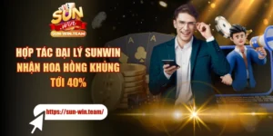 Hợp Tác Đại Lý SUNWIN - Nhận Hoa Hồng Khủng Tới 40%
