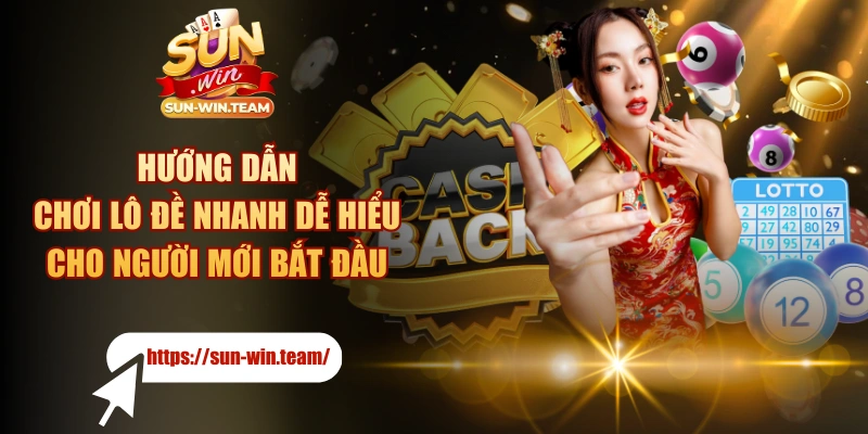 Hướng Dẫn Chơi Lô Đề Nhanh Dễ Hiểu Cho Người Mới Bắt Đầu
