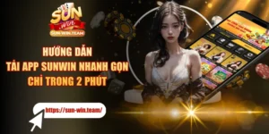 Hướng Dẫn Tải app SUNWIN Nhanh Gọn Chỉ Trong 2 Phút
