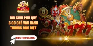 Lân Sinh Phú Quý - 3 Cơ Chế Vận Hành Thưởng Đặc Biệt