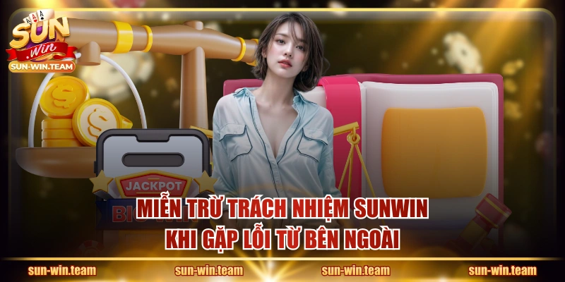 Miễn trừ trách nhiệm SUNWIN khi gặp lỗi từ bên ngoài