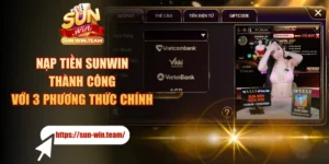 Nạp Tiền SUNWIN Thành Công Với 3 Phương Thức Chính