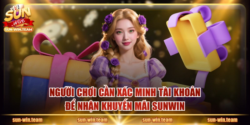 Người chơi cần xác minh tài khoản để nhận khuyến mãi SUNWIN