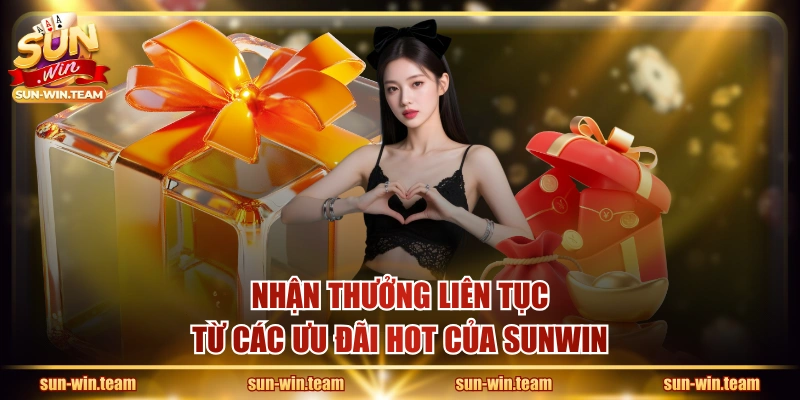 Nhận thưởng liên tục từ các ưu đãi hot của SUNWIN