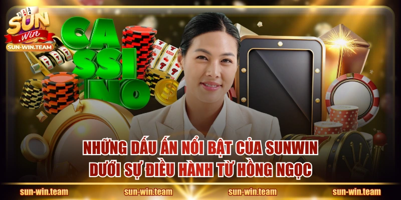 Những dấu ấn nổi bật của SUNWIN dưới sự điều hành từ Hồng Ngọc