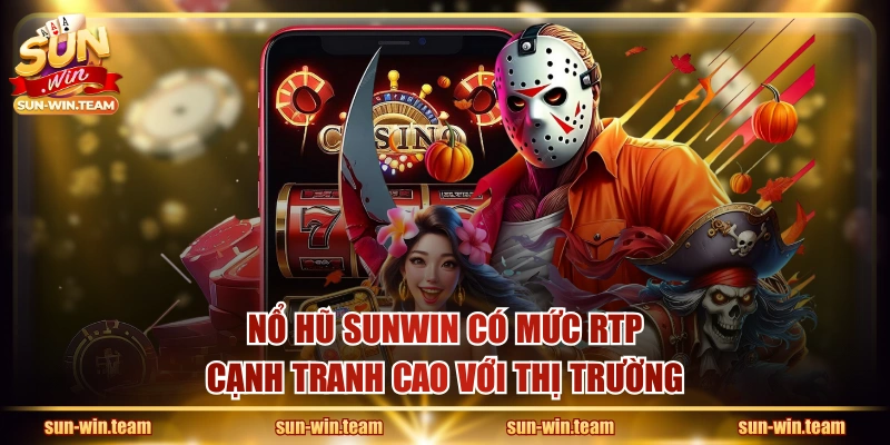 Nổ hũ SUNWIN có mức RTP cạnh tranh cao với thị trường