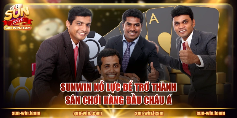 SUNWIN nỗ lực để trở thành sân chơi hàng đầu châu Á