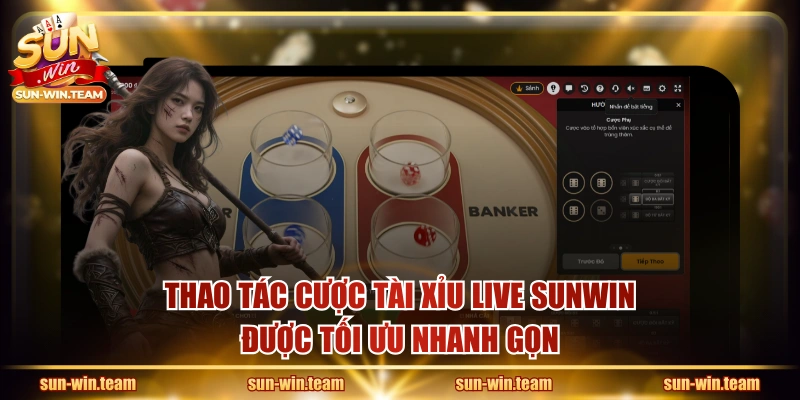 Thao tác cược Tài Xỉu Live SUNWIN được tối ưu nhanh gọn