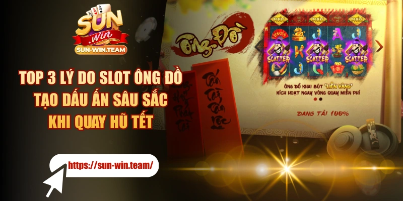 Top 3 Lý Do Slot Ông Đồ Tạo Dấu Ấn Sâu Sắc Khi Quay Hũ Tết