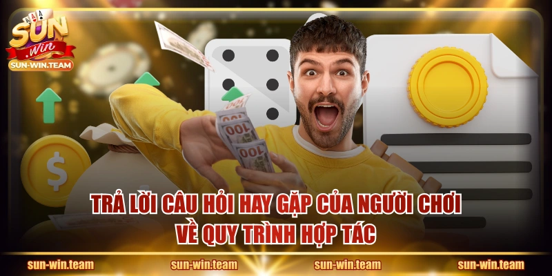Trả lời câu hỏi hay gặp của người chơi về quy trình hợp tác
