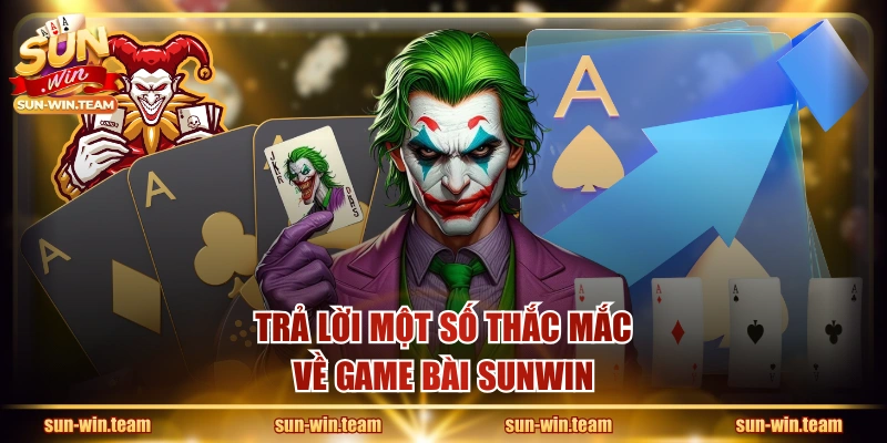 Trả lời một số thắc mắc về game bài SUNWIN