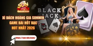Xì Dách Hoàng Gia SUNWIN - Game Bài Hốt Bạc Hot Nhất 2026